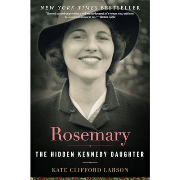 Rosemary: The Hidden Kennedy Daughter -- Kate Clifford Larson - Picture 3 of 4